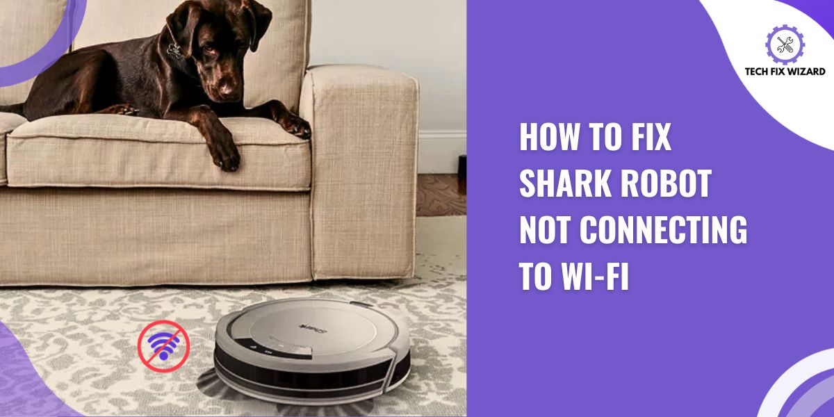How to fix Shark Robot Not Connecting To Wi-Fi Featured image