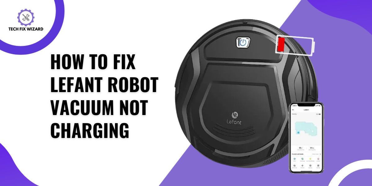 How to fix Lefant Robot Vacuum Not Charging Featured Image