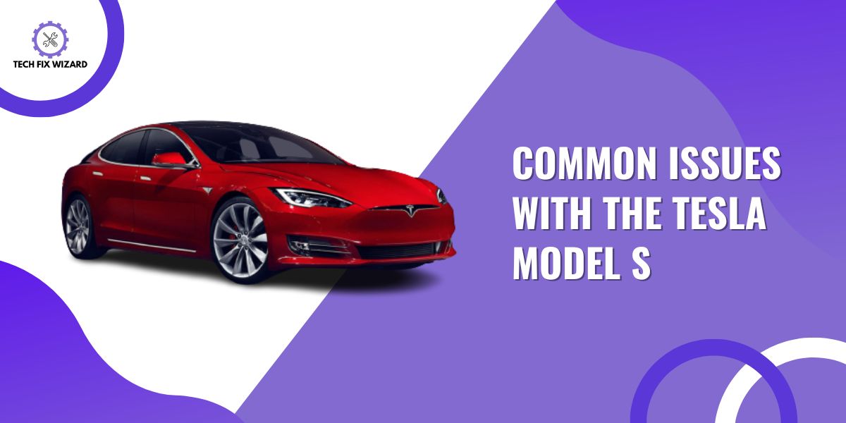 Common Issues With the Tesla Model S Feature Image By Techfixwizard