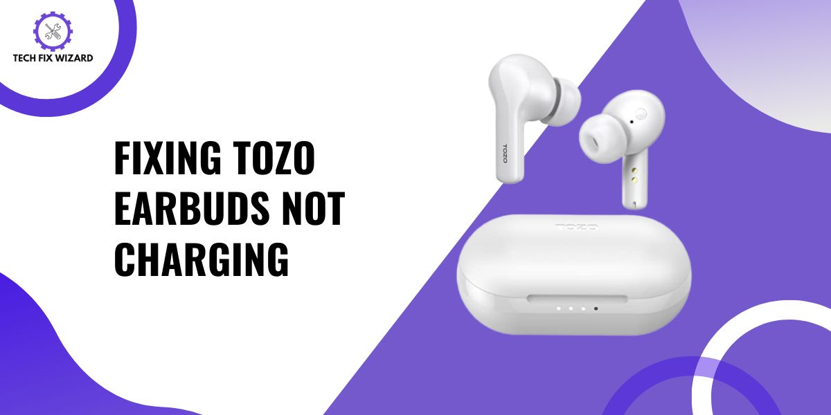 TOZO Earbuds Not Charging Feature Image By Techfixwizard