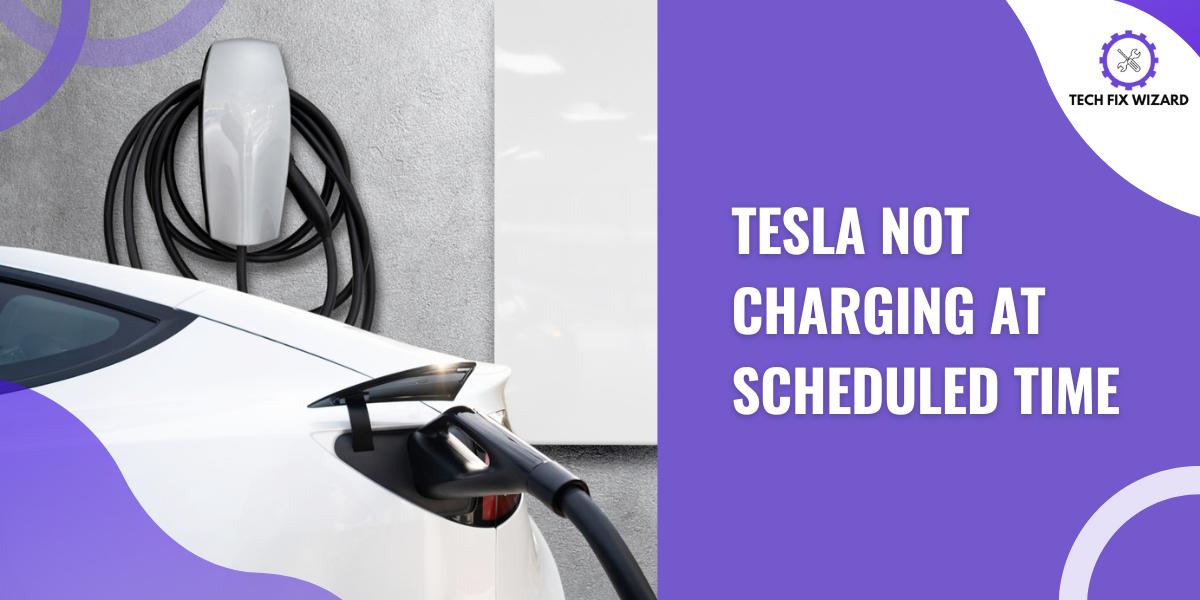 Tesla Not Charging-At Scheduled Time-Feature Image By Techfixwizard