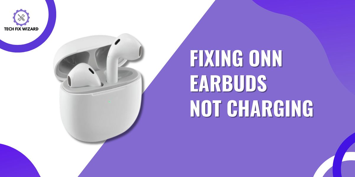 Onn Earbuds Not Charging Featured Image By TECHFIXWIZARD