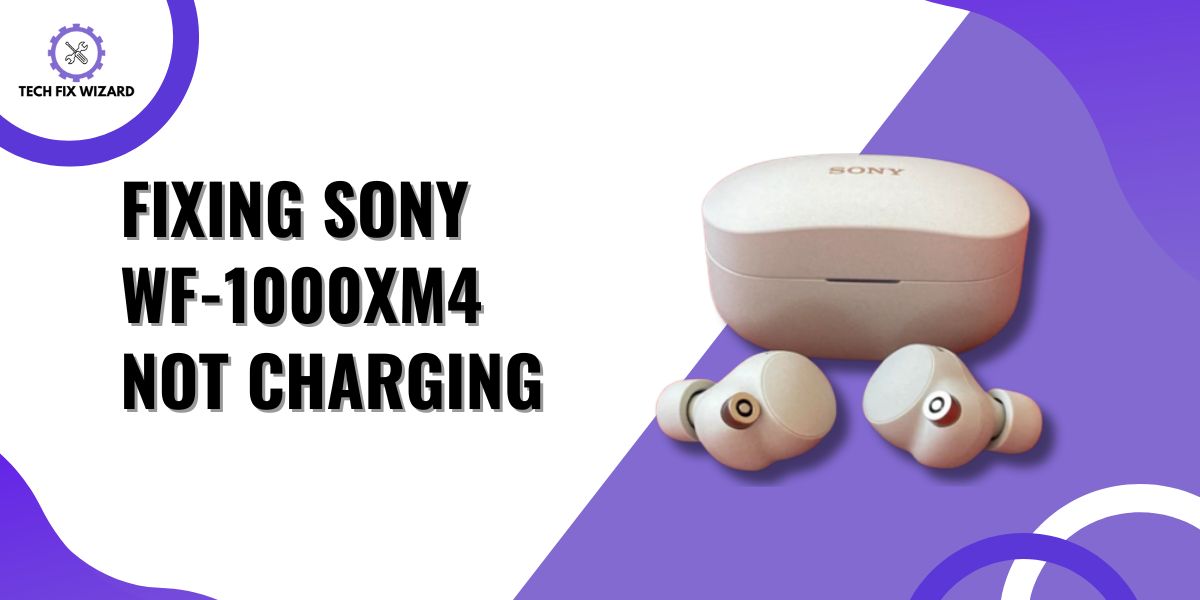 Sony WF-1000XM4 Not Charging Featured Image By TECHFIXWIZARD